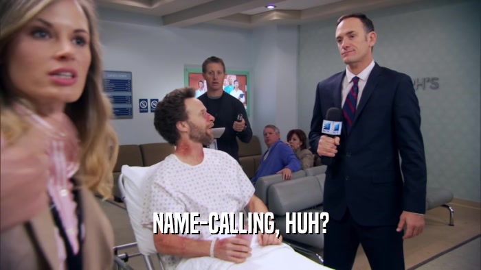NAME-CALLING, HUH?  