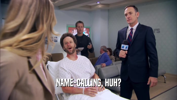 NAME-CALLING, HUH?  