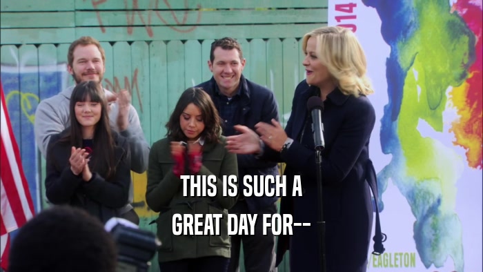 THIS IS SUCH A GREAT DAY FOR-- 