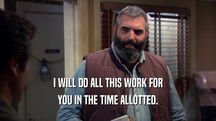 I WILL DO ALL THIS WORK FOR YOU IN THE TIME ALLOTTED. 