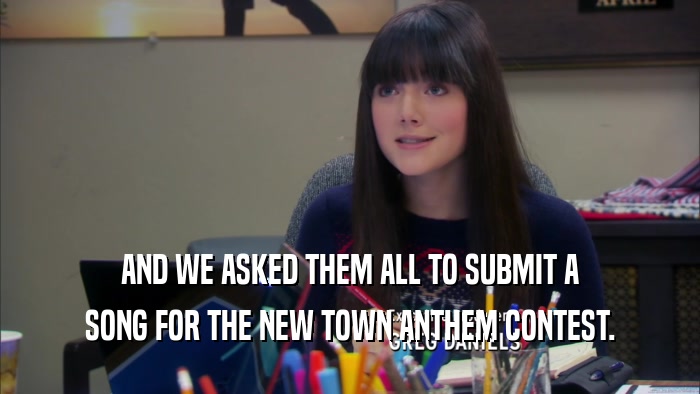 AND WE ASKED THEM ALL TO SUBMIT A SONG FOR THE NEW TOWN ANTHEM CONTEST. 