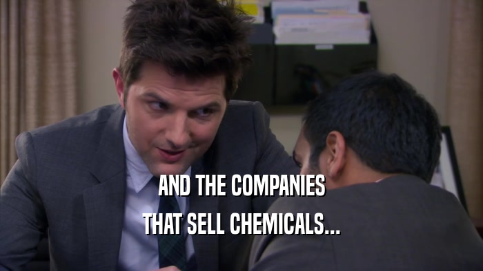 AND THE COMPANIES THAT SELL CHEMICALS... 