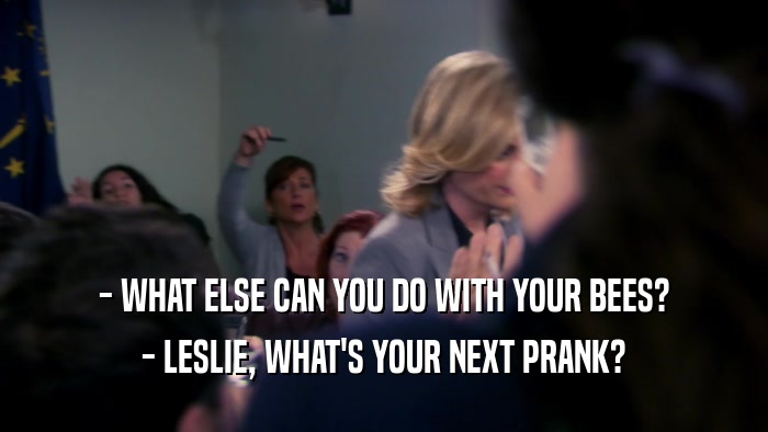 - WHAT ELSE CAN YOU DO WITH YOUR BEES? - LESLIE, WHAT'S YOUR NEXT PRANK? 
