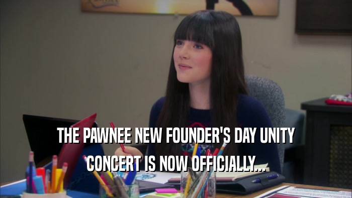 THE PAWNEE NEW FOUNDER'S DAY UNITY CONCERT IS NOW OFFICIALLY... 