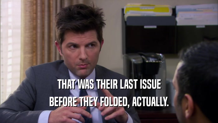 THAT WAS THEIR LAST ISSUE BEFORE THEY FOLDED, ACTUALLY. 