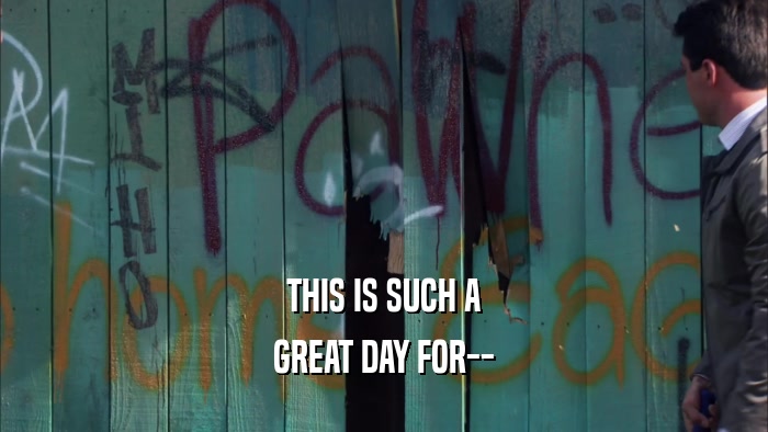 THIS IS SUCH A GREAT DAY FOR-- 
