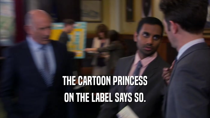 THE CARTOON PRINCESS ON THE LABEL SAYS SO. 