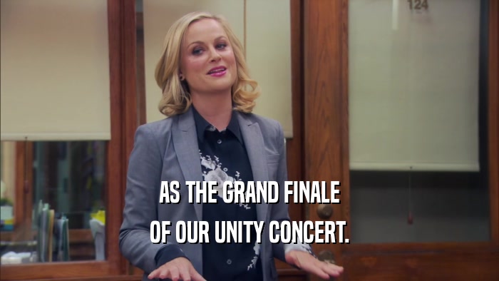 AS THE GRAND FINALE OF OUR UNITY CONCERT. 