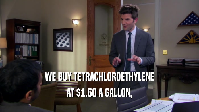 WE BUY TETRACHLOROETHYLENE AT $1.60 A GALLON, 