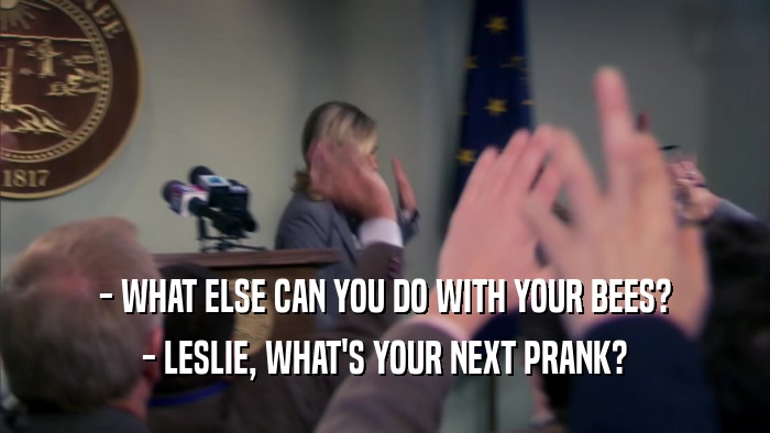 - WHAT ELSE CAN YOU DO WITH YOUR BEES? - LESLIE, WHAT'S YOUR NEXT PRANK? 