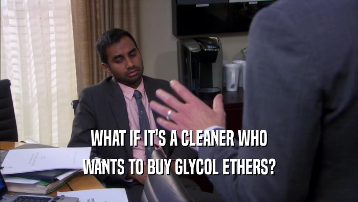 WHAT IF IT'S A CLEANER WHO WANTS TO BUY GLYCOL ETHERS? 