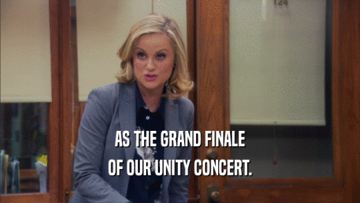 AS THE GRAND FINALE OF OUR UNITY CONCERT. 