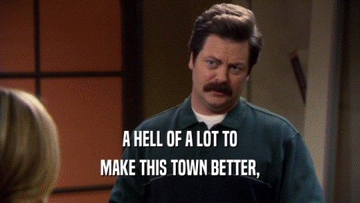 A HELL OF A LOT TO MAKE THIS TOWN BETTER, 