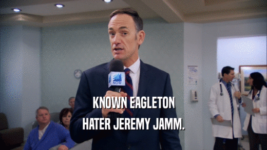 KNOWN EAGLETON HATER JEREMY JAMM. 