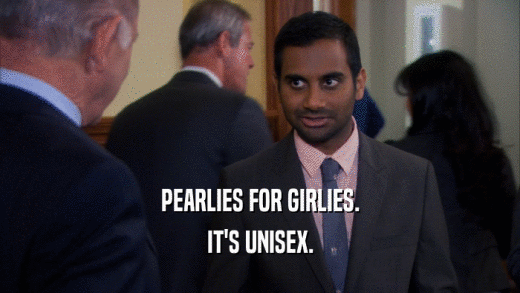 PEARLIES FOR GIRLIES. IT'S UNISEX. 