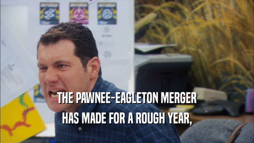 THE PAWNEE-EAGLETON MERGER HAS MADE FOR A ROUGH YEAR, 