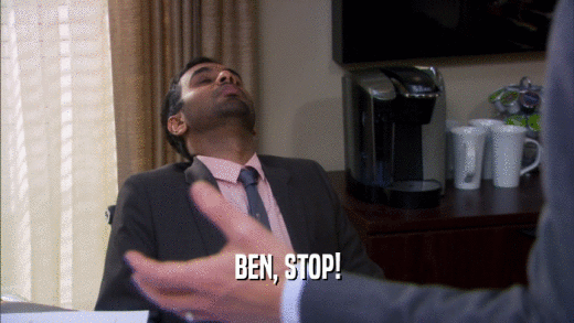 BEN, STOP!  