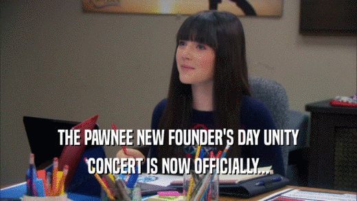 THE PAWNEE NEW FOUNDER'S DAY UNITY CONCERT IS NOW OFFICIALLY... 