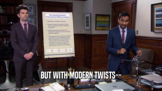 BUT WITH MODERN TWISTS--  