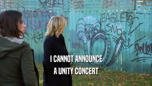 I CANNOT ANNOUNCE A UNITY CONCERT 