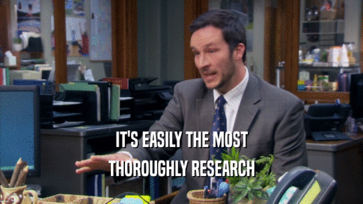 IT'S EASILY THE MOST THOROUGHLY RESEARCH 