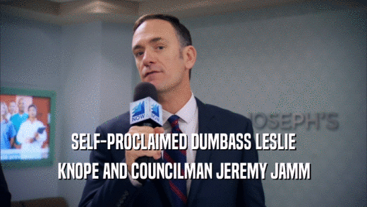 SELF-PROCLAIMED DUMBASS LESLIE KNOPE AND COUNCILMAN JEREMY JAMM 