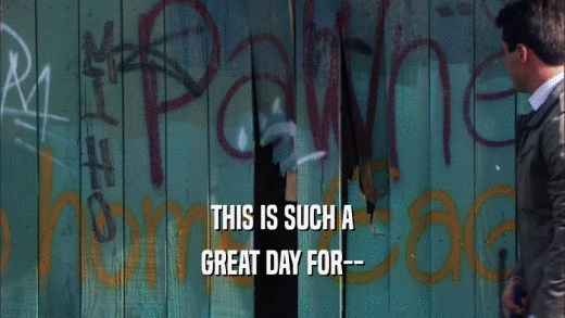 THIS IS SUCH A GREAT DAY FOR-- 