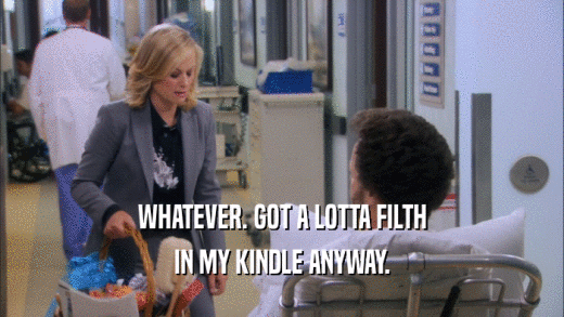 WHATEVER. GOT A LOTTA FILTH IN MY KINDLE ANYWAY. 