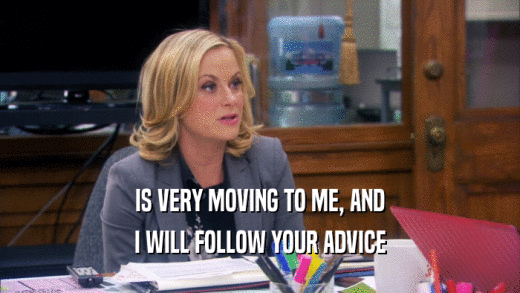IS VERY MOVING TO ME, AND I WILL FOLLOW YOUR ADVICE 