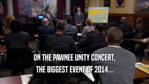 ON THE PAWNEE UNITY CONCERT,
 THE BIGGEST EVENT OF 2014...
 