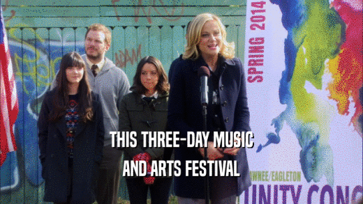 THIS THREE-DAY MUSIC AND ARTS FESTIVAL 