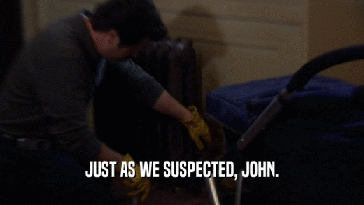 JUST AS WE SUSPECTED, JOHN.  