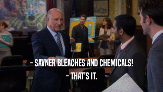 - SAVNER BLEACHES AND CHEMICALS! - THAT'S IT. 