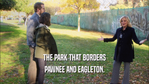 THE PARK THAT BORDERS PAWNEE AND EAGLETON. 