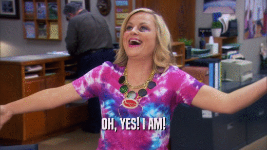 OH, YES! I AM!  