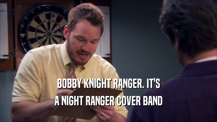 BOBBY KNIGHT RANGER. IT'S A NIGHT RANGER COVER BAND 