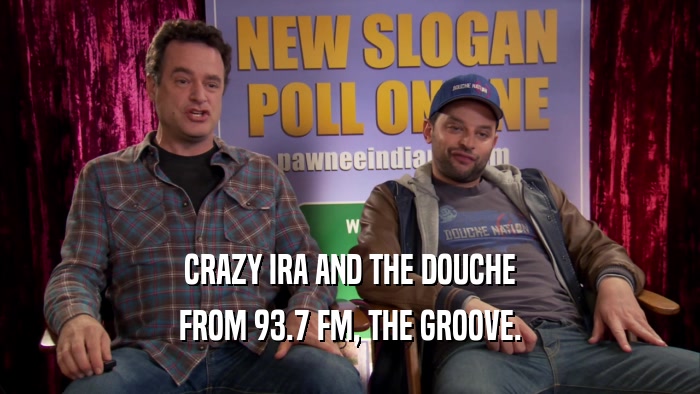 CRAZY IRA AND THE DOUCHE FROM 93.7 FM, THE GROOVE. 