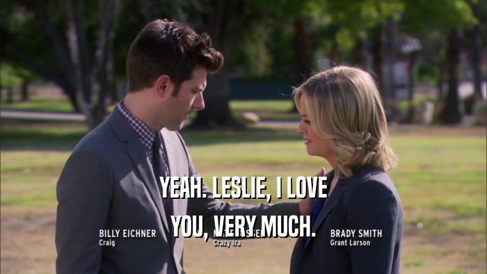 YEAH. LESLIE, I LOVE YOU, VERY MUCH. 