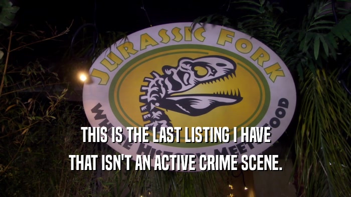 THIS IS THE LAST LISTING I HAVE THAT ISN'T AN ACTIVE CRIME SCENE. 