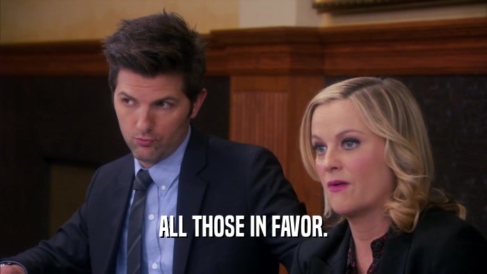 ALL THOSE IN FAVOR.  