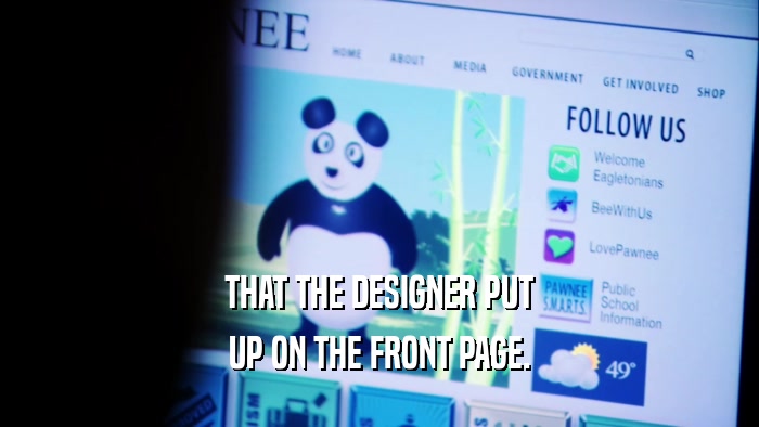 THAT THE DESIGNER PUT UP ON THE FRONT PAGE. 