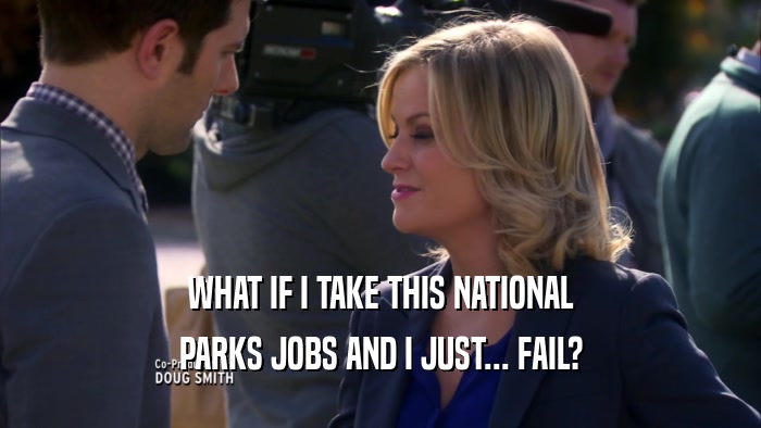 WHAT IF I TAKE THIS NATIONAL PARKS JOBS AND I JUST... FAIL? 