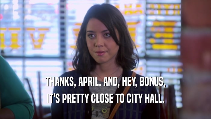 THANKS, APRIL. AND, HEY, BONUS, IT'S PRETTY CLOSE TO CITY HALL. 