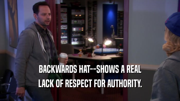 BACKWARDS HAT--SHOWS A REAL LACK OF RESPECT FOR AUTHORITY. 