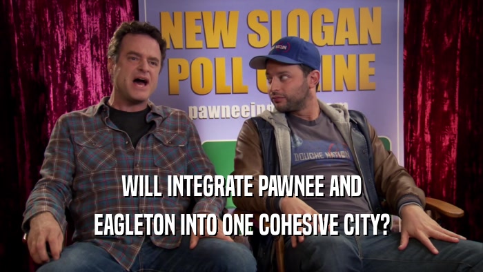 WILL INTEGRATE PAWNEE AND EAGLETON INTO ONE COHESIVE CITY? 