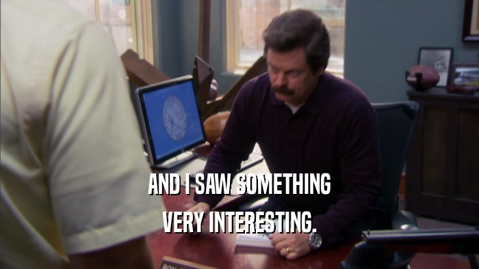 AND I SAW SOMETHING VERY INTERESTING. 