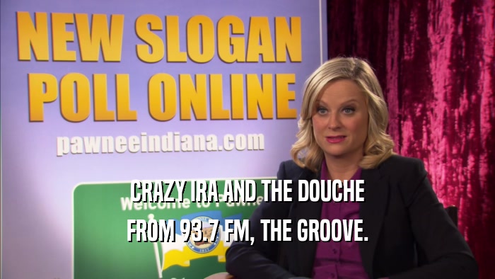 CRAZY IRA AND THE DOUCHE FROM 93.7 FM, THE GROOVE. 