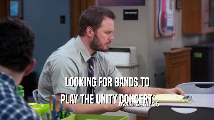 LOOKING FOR BANDS TO PLAY THE UNITY CONCERT. 