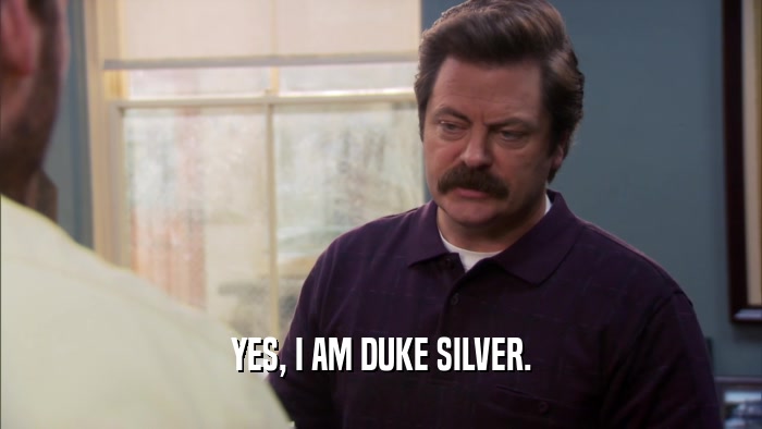 YES, I AM DUKE SILVER.  