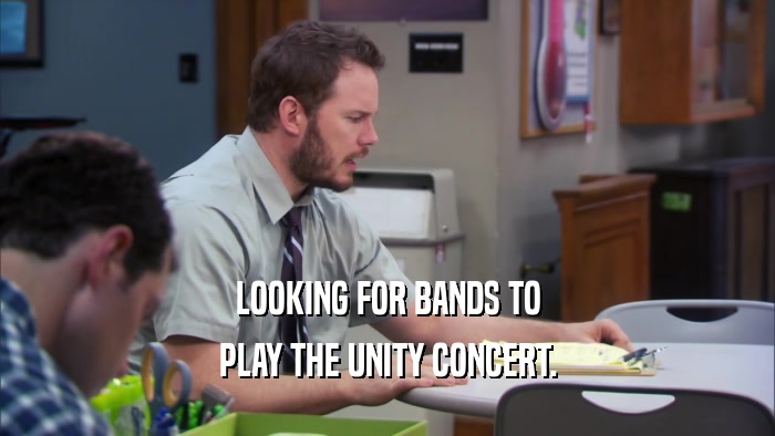 LOOKING FOR BANDS TO PLAY THE UNITY CONCERT. 